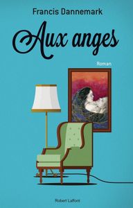"Aux anges", de Francis Dannemark: une jolie lecture de printemps!