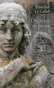 "Dix rêves de pierre", de Blandine Le Callet: quand de vraies épitaphes deviennent des récits passionnants!