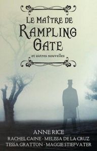 Le Maître de Rampling Gate et autres nouvelles Anne Rice- Maggie Stiefvater- Tessa Gratton- Melissa De La Cruz- Rachel Caine