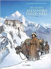 UNE VIE AVEC ALEXANDRA DAVID-NEEL - CAMPOY Fred & BLANCHOT Mathieu