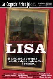 Lisa : Il a enlevé la Joconde et elle a deux mots à dire à ce sujet … A la Comédie Saint-Michel