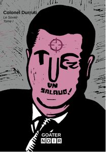 Tuez un salaud ! Par le Colonel Durruti (Le Soviet 1)