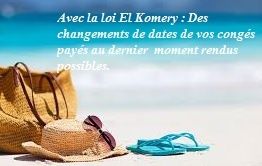 Avec la loi El Komri : des changements de dates de vos congés payés au dernier moment rendus possibles