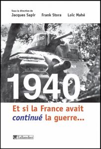 1940 Et si la France avait continué la guerre ?