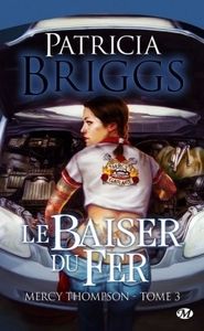 Mercy Thompson, Tome 3 : Le baiser du fer par Patricia Briggs
