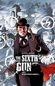 The Sixth Gun 1 : De mes doigts morts ...