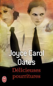 Délicieuses pourritures - Joyce Carol Oates