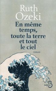 Et en même temps toute la terre et tout le ciel - Ruth L. Ozeki