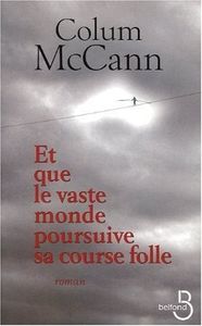 Et que le vaste monde poursuive sa course folle - Colum McCann