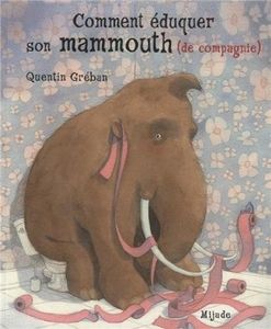 Comment éduquer son mammouth (de compagnie) - Quentin Gréban