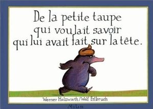 De la petite taupe qui voulait savoir ... - Holzwart / Herlbruch