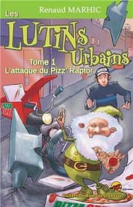 L'attaque du Pizz'raptor (Les lutains urbains tome 1) - Renaud Marhic