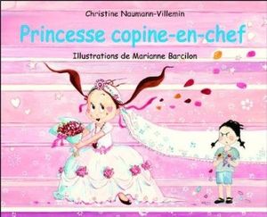 Princesse copine en chef - Christine Naumann Villemin / Marianne Barcilon