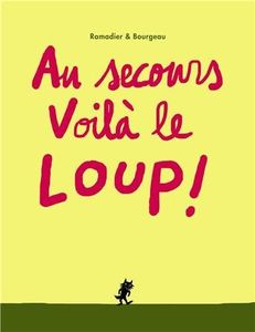 Au secours voilà le loup! - Ramadier / Bourgeau