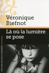 Là où la lumière se pose - Véronique Biefnot