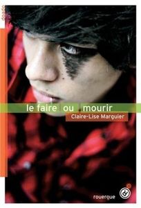 Le faire ou mourir - Claire-Lise Marquier