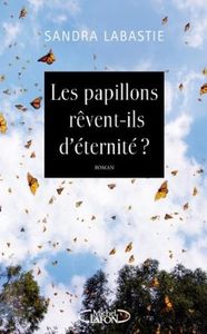 Les papillons rêvent-ils d'éternité? - Sandra Labastie