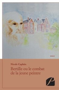 Bertille ou le combat de la jeune peintre - Nicole Caplain
