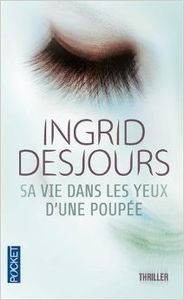 Sa vie dans les yeux d'une poupée - Ingrid Desjours