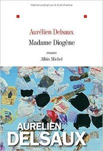Madame Diogène - Aurélien Delsaux