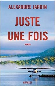 Juste une fois - Alexandre Jardin