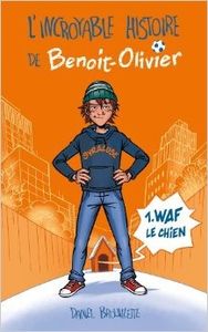 L'incroyable histoire de Benoit-Olivier Tome 1 WAF le chien - Daniel Brouillette