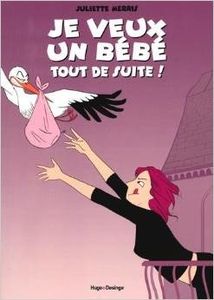 Je veux un bébé tout de suite! - Juliette Merris