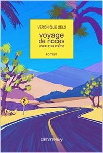 Voyage de noces avec ma mère - Véronique Sels