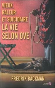 Vieux, râleur et suicidaire. La vie selon Ove - Fredrik Backman