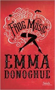 Frog Music - Emma Donoghue