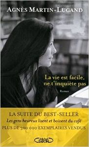La vie est facile, ne t'inquiète pas - Agnès Martin-Lugand
