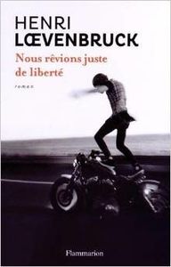 Nous rêvions juste de liberté - Henri Loevenbruck