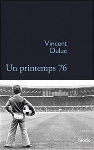 Un printemps 76 - Vincent Duluc