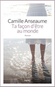 Ta façon d'être au monde - Camille Anseaume
