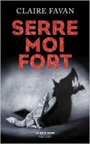 Serre moi fort - Claire Favan