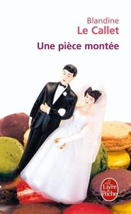 Une pièce montée - Blandine Le Callet