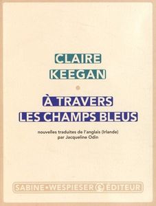 A travers les champs bleus - Claire Keegan