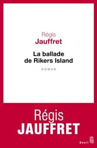 La ballade de Rikers Island - Régis Jauffret