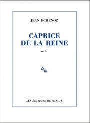 Caprice de la reine - Jean Echenoz