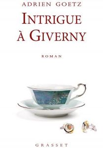 Intrigue à Giverny - Adrien Goetz