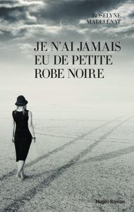 Je n'ai jamais eu de petite robe noire - Roselyne Madelénat