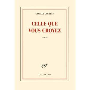 Celle que vous croyez - Camille Laurens