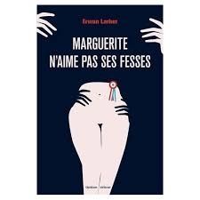 Marguerite n'aime pas ses fesses - Erwan Larher