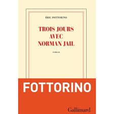 Trois jours avec Norman Jail - Eric Fottorino