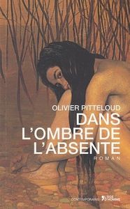 Dans l'ombre de l'absente - Olivier Pitteloud