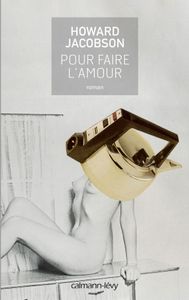 Pour faire l'amour - Howard Jacobson