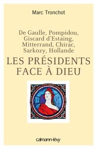 LES PRÉSIDENTS FACE À DIEU : dans ce livre de Marc Tronchot, Mgr Dagens témoigne pour Valéry Giscard d'Estaing et pour François Mitterrand