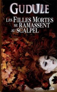 Les filles mortes se ramassent au scalpel - Gudule