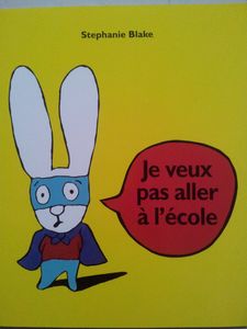 Je veux pas aller à l'école. Stephanie Blake. (dès 2 ans)