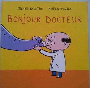 Bonjour docteur. Texte de Michaël ESCOFFIER et illustrations de Matthieu MAUDET. (dès 3 ans)